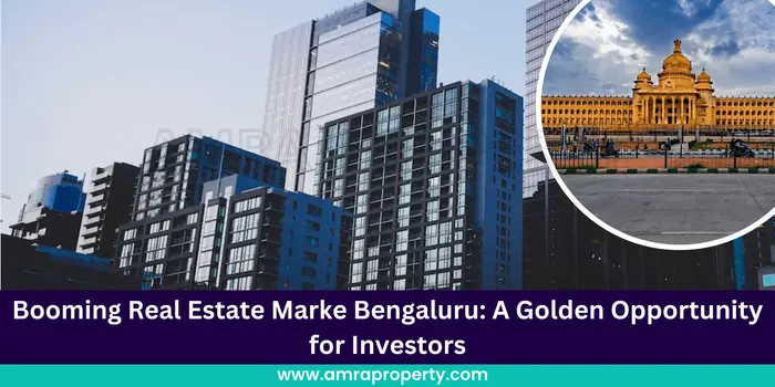 Booming Bengaluru Real Estate Market : A Golden Opportunity for Investors